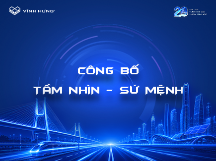 VĨNH HƯNG CÔNG BỐ TẦM NHÌN VÀ SỨ MỆNH MỚI: BƯỚC CHUYỂN MÌNH CHO HÀNH TRÌNH VƯƠN TẦM VÓC